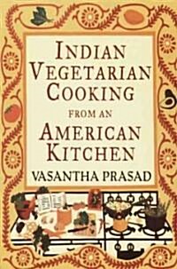 Indian Vegetarian Cooking from an American Kitchen: A Cookbook (Paperback)