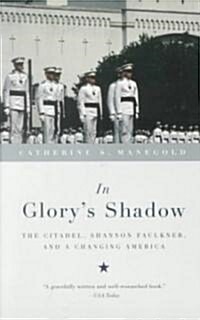 In Glorys Shadow: The Citadel, Shannon Faulkner, and a Changing America (Paperback)