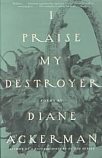 I Praise My Destroyer: Poems (Paperback)