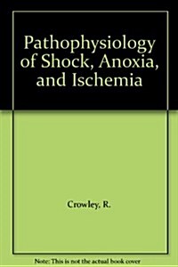 Pathophysiology of Shock, Anoxia, and Ischemia (Hardcover)
