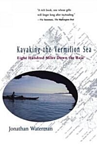 Kayaking the Vermilion Sea: Eight Hundred Miles Down the Baja (Paperback)