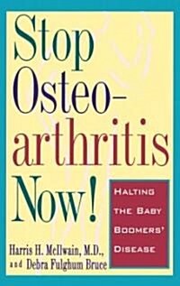 Stop Osteoarthritis Now!: Halting the Baby Boomers Disease (Paperback)