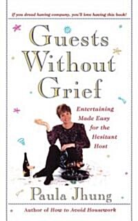 Guests Without Grief: Entertaining Made Easy for the Hesitant Host (Paperback, Original)