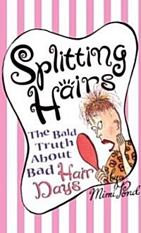 Splitting Hairs: The Bald Truth about Bad Hair Days (Paperback, Original)
