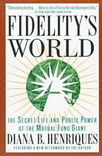 Fidelitys World: The Secret Life and Public Power of the Mutual Fund Giant (Paperback)