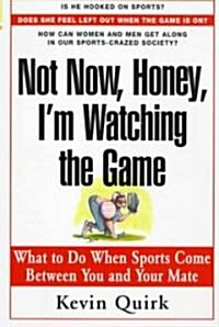 Not Now Honey Im Watching the Game (Paperback, Original)