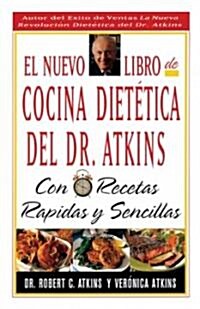 El Nuevo Libro de Cocina Dietetica del Dr Atkins: Con Recetas Rapidas y Sencillas (Paperback, Original)