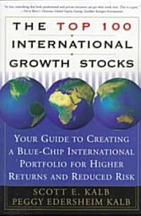 The Top 100 International Growth Stocks: Your Guide to Creating a Blue Chip International Portfolio for Higher Returns and (Paperback, Original)