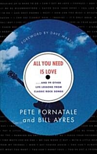All You Need is Love: And 99 Other Life Lessons from Classic Rock Songs (Paperback)