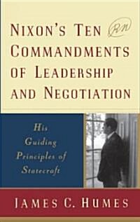 Nixons Ten Commandments of Leadership and Negotiation: His Guiding Priciples of Statecraft (Paperback)