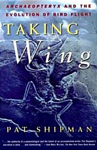 Taking Wing: Archaeopteryx and the Evolution of Bird Flight (Paperback)