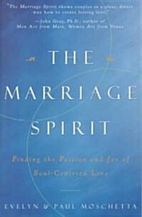 The Marriage Spirit: Finding the Passion and Joy of Soul-Centered Love (Paperback)