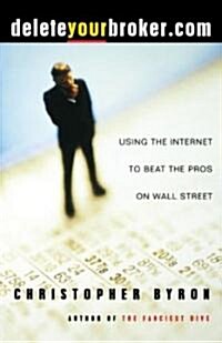Deleteyourbroker.com: Using the Internet to Beat the Pros on Wall Street (Paperback)