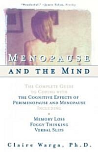 Menopause and the Mind: The Complete Guide to Coping with the Cognitive Effects of Perimenopause and Menopause Including: +Memory Loss + Foggy (Paperback)