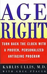 Age Right: Turn Back the Clock with a Proven, Personalized, Antiaging Program (Paperback)