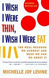 I Wish I Were Thin, I Wish I Were Fat: The Real Reasons We Overeat and What We Can Do about It (Paperback)