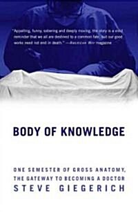 Body of Knowledge: One Semester of Gross Anatomy, the Gateway to Becoming a Doctor (Paperback)