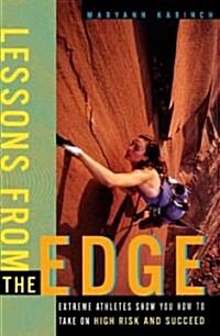 Lessons from the Edge: Extreme Athletes Show You How to Take on High Risk and Succeed (Paperback, Original)