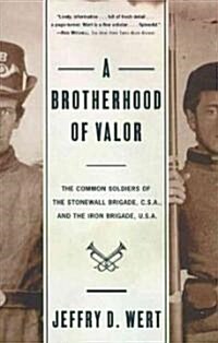 A Brotherhood of Valor: The Common Soldiers of the Stonewall Brigade C S A and the Iron Brigade U S A (Paperback)