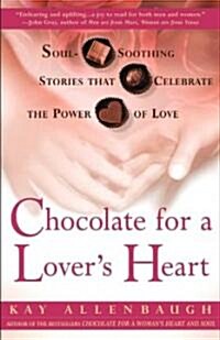 Chocolate for a Lovers Heart: Soul-Soothing Stories That Celebrate the Power of Love (Paperback, Original)