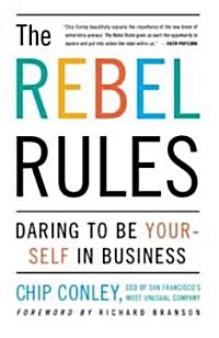 The Rebel Rules: Daring to Be Yourself in Business (Paperback, Original)