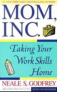 Mom Inc.: Taking Your Work Skills Home (Paperback)