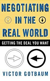 Negotiating in the Real World: Getting the Deal You Want (Paperback)