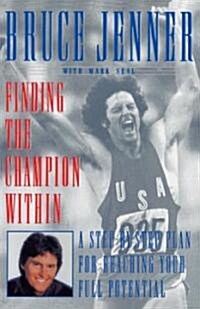 Finding the Champion Within: A Step-By-Step Plan for Reaching Your Full Potential (Paperback)