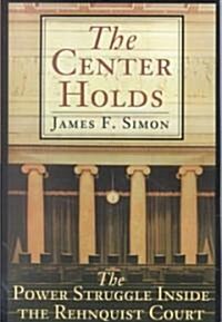 The Center Holds: The Power Struggle Inside the Rehnquist Court (Paperback)