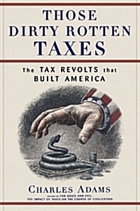 Those Dirty Rotten Taxes: The Tax Revolts That Built America (Paperback)