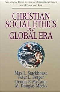 Christian Social Ethics in a Global Era: (Abingdon Press Studies in Christian Ethics and Economic Life Series) (Paperback)