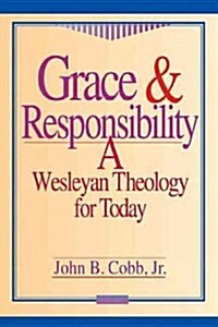 Grace & Responsibility: A Wesleyan Theology for Today (Paperback)