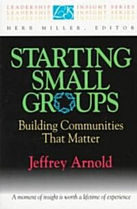 Starting Small Groups: Building Communities That Matter (Paperback)