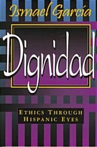 Dignidad: Ethics Through Hispanic Eyes (Paperback)