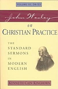 John Wesley on Christian Practice Volume 3: The Standard Sermons in Modern English Volume III, 34-53 (Paperback)