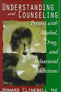 Understanding and Counseling Persons with Alcohol, Drug, and Behavioral Addictions (Paperback, Rev and Enl)
