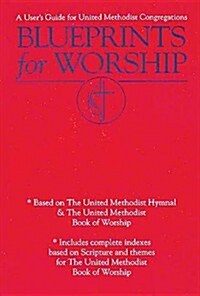Blueprints for Worship: A Users Guide for United Methodist Congregations (Paperback)