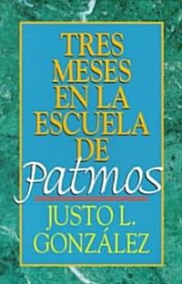 Tres Meses En La Escuela de Patmos, Por Justo L. Gonz Lez: Estudios Sobre El Apocalipsis (Paperback, Spanish)
