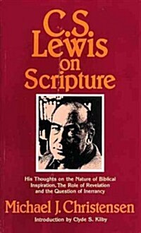C. S. Lewis on Scripture: His Thoughts on the Nature of Biblical Inspiration, the Role of Revelation and the Question of Inerrancy (Paperback)