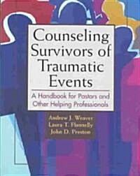 Counseling Survivors of Traumatic Events: A Handbook for Pastors and Other Helping Professionals (Paperback)