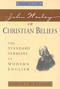 John Wesley on Christian Beliefs Volume 1: The Standard Sermons in Modern English Volume I, 1-20 (Paperback)