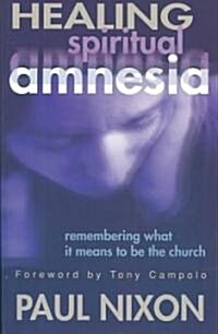 Healing Spiritual Amnesia (Paperback)