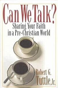 Can We Talk?: Sharing Your Faith in a Pre-Christian World (Paperback)