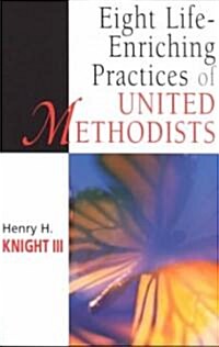 Eight Life-Enriching Practices of United Methodists (Paperback)