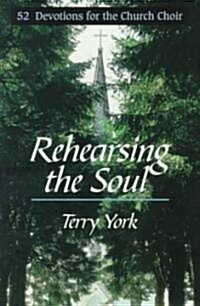 Rehearsing the Soul: 52 Devotions for the Church Choir (Paperback)