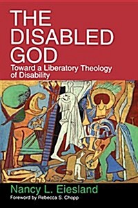 The Disabled God: Toward a Liberatory Theology of Disability (Paperback)