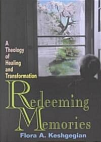 Redeeming Memories: A Theology of Healing and Transformation (Paperback)