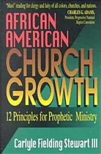 [중고] African American Church Growth: 12 Principles for Prophetic Ministry (Paperback)