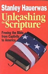 Unleashing the Scripture: Freeing the Bible from Captivity to America (Paperback)