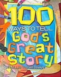 100 Ways to Tell Gods Great Story (Paperback)